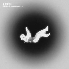 LEPSI - Release Your Spirits