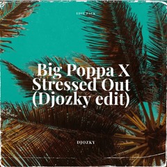Big Poppa X Stressed Out (DJOZKY Edit)
