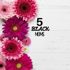 5 BLACK MOMS EP#1