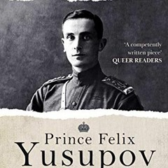 [Get] EPUB KINDLE PDF EBOOK Prince Felix Yusupov: The Man Who Killed Rasputin by  Chr