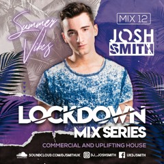 LOCKDOWN MIX 12 - Summer Vibes // JOSH SMITH