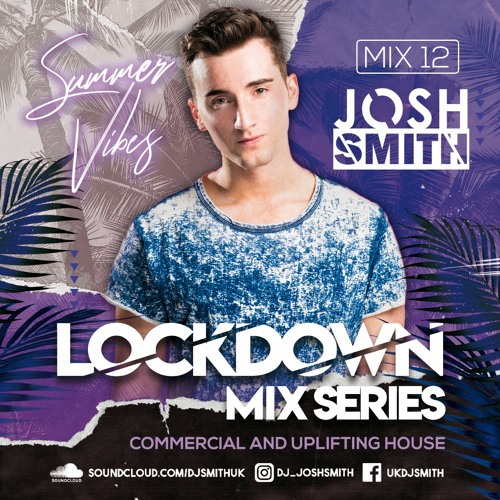 LOCKDOWN MIX 12 - Summer Vibes // JOSH SMITH