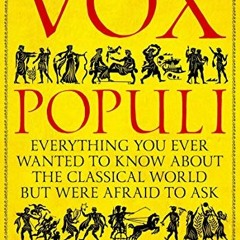 [READ] PDF √ Vox Populi: Everything You Ever Wanted to Know about the Classical World