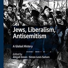 [❤READ ⚡EBOOK⚡] Jews, Liberalism, Antisemitism: A Global History (Palgrave Critical Studies of