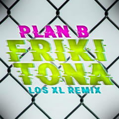 Plan B - Frikitona (Los XL Remix)