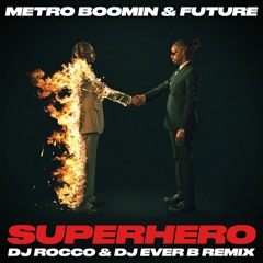 Metro Boomin & Future - Superhero (DJ ROCCO & DJ EVER B Remix) (Dirty)