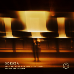 ODESZA - 'The Last Goodbye (Hayden James Remix)'