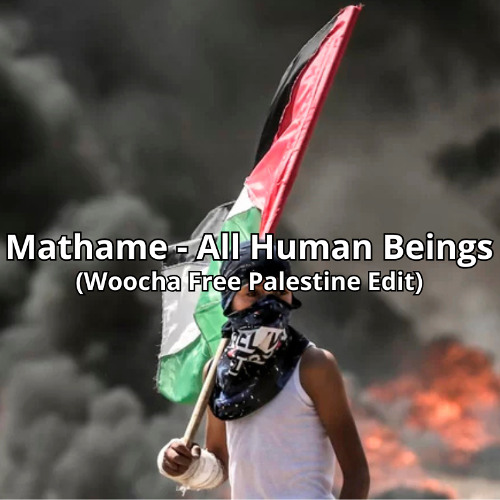 Mathame - All Human Beings (Woocha Free Palestine Edit)