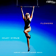Miley Cyrus - Flowers (Adrian Lagunas Super Remix)FREE DOWNLOAD!
