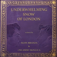 Underwhelming Snow Of London feat. Orlando Mollica