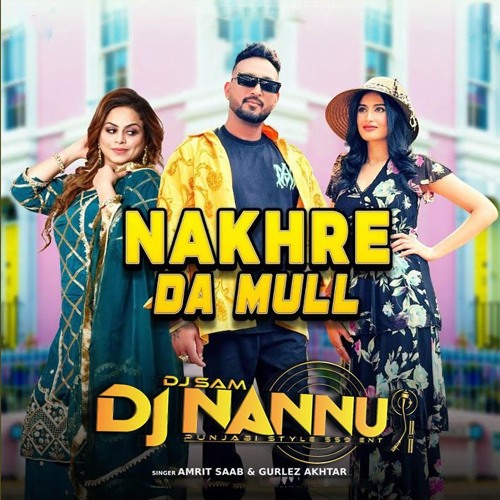 NAKHRE DA MULL | GURLES AKHTAR | AMRIT SAAB | DJNANNU