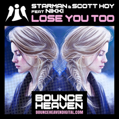 Starman & Scott Hoy Ft Nikki -  Lose you Too OUT NOW ON BOUNCE HEAVEN DIGITAL CLICK BUY