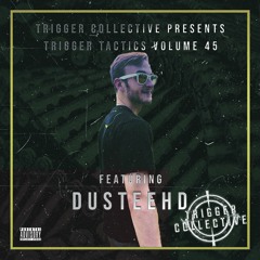 Trigger Tactics Volume 45 ft. DUSTEEHD [DUBSTEP/TRAP]