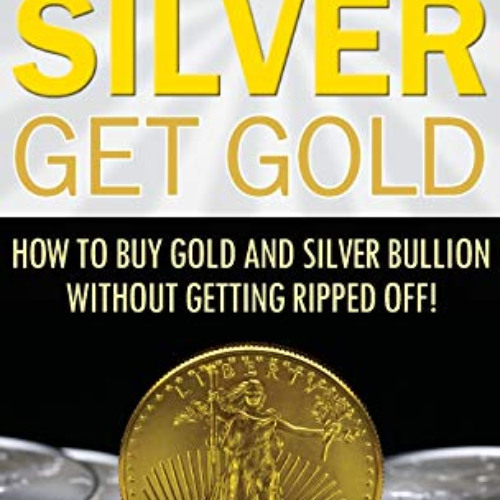 [VIEW] EBOOK ✓ Stack Silver Get Gold: How to Buy Gold and Silver Bullion without Gett