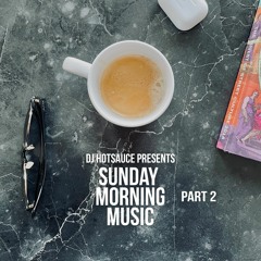 DJ HOTSAUCE - Sunday Morning Music - Part 2 (Mixtape)