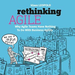 View [KINDLE PDF EBOOK EPUB] Rethinking Agile: Why Agile Teams Have Nothing To Do Wit