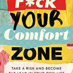 Get EPUB KINDLE PDF EBOOK F*ck Your Comfort Zone: TAKE A RISK AND BECOME THE LEAD IN