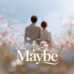 Maybe, baby