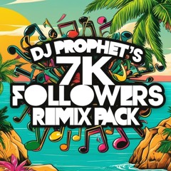 DJ PROPHET 7K FOLLOWERS REMIX PACK [4 TRACKS - FREE DOWNLOAD]