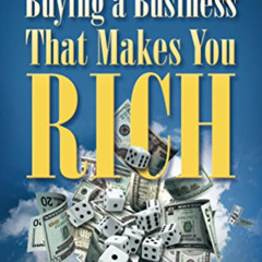 Get EBOOK 📁 Buying A Business That Makes You Rich: Toss Your Job Not The Dice by  Jo