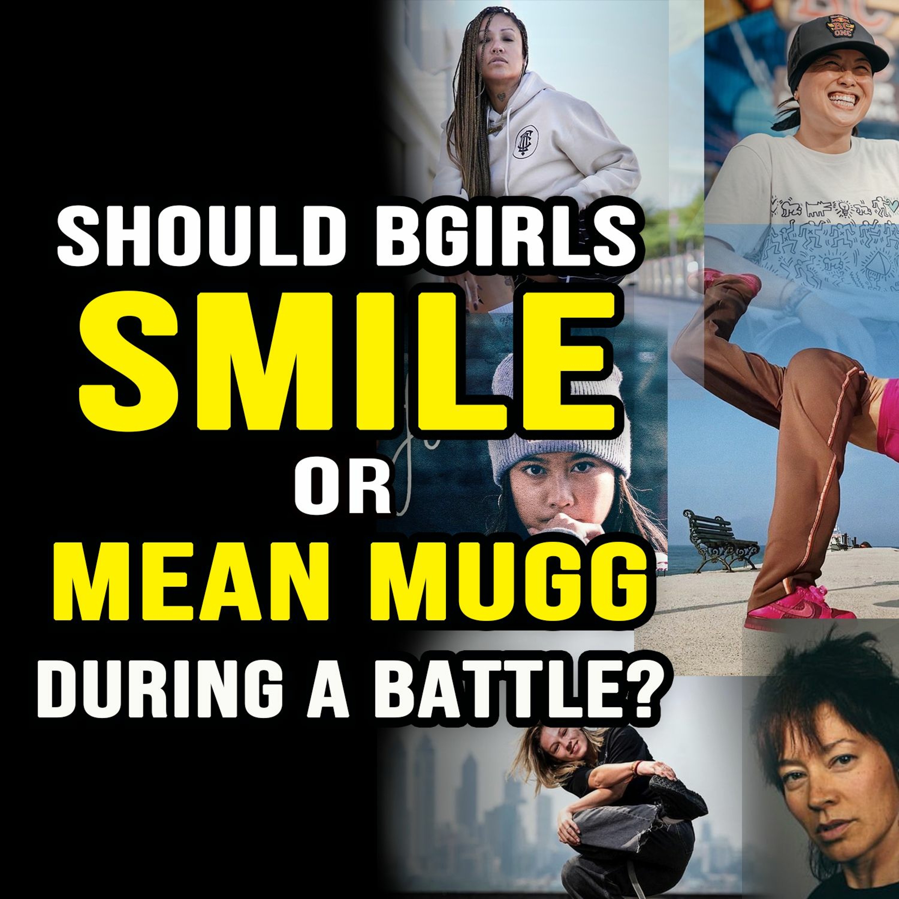 Should Bgirls Smile Or Mean Mugg During A Battle?