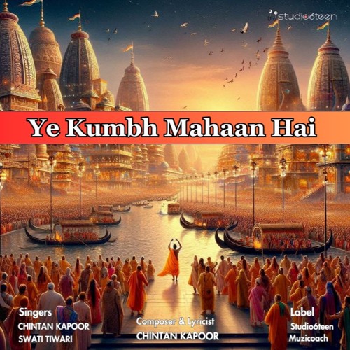 YE KUMBH MAHAAN HAI | CHINTAN KAPOOR | STUDIO6TEEN
