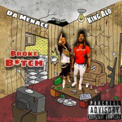 Da Menace - Broke Bitch Ft. King Alo (PROD. BY @CHIBLESSED)