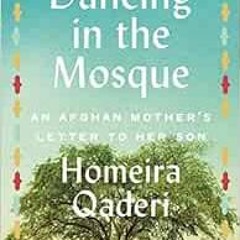 Get EBOOK EPUB KINDLE PDF Dancing in the Mosque: An Afghan Mother's Letter to Her Son by Homeira