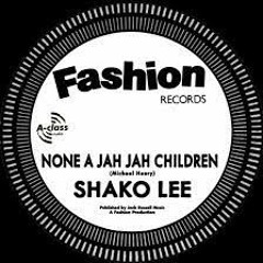 Shako Lee & Reprobates - None A Jah Jah Children