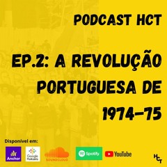 A Revolução Portuguesa - Ep. 2: O Período revolucionário de 74-75 e a contra revolução
