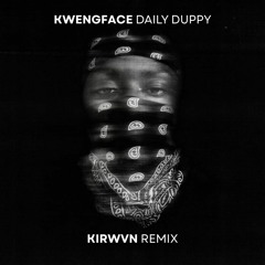 Kwengface - Daily Duppy (KIRWVN Remix)
