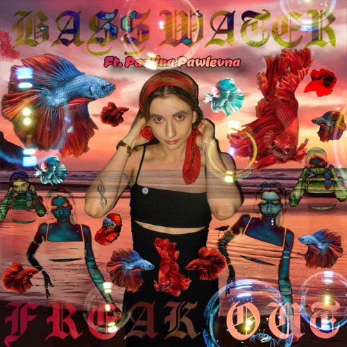 BASS WATER FREAK OUT Feat. Paulina Pawlevna