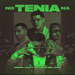 No Tenia Na (feat. Maximus Wel)