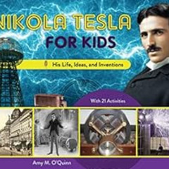 GET PDF 🧡 Nikola Tesla for Kids: His Life, Ideas, and Inventions, with 21 Activities