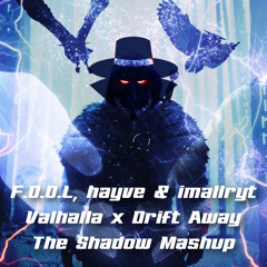 F.O.O.L, hayve & imallryt - Valhalla x Drift Away [The Shadow Mashup]