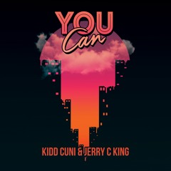 Kidd Cuni & Jerry C King - You Can