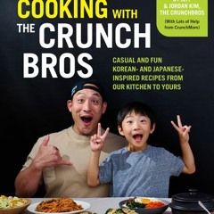 PDF Download Cooking with the CrunchBros: Casual and Fun Korean- and Japanese-Inspired Recipes from