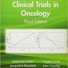 Read* Clinical Trials in Oncology, Third Edition Chapman & Hall/CRC Interdisciplinary Statistics
