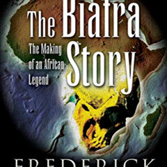 [READ] PDF 📤 The Biafra Story: The Making of an African Legend by  Frederick Forsyth