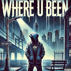 WHERE U BEEN
