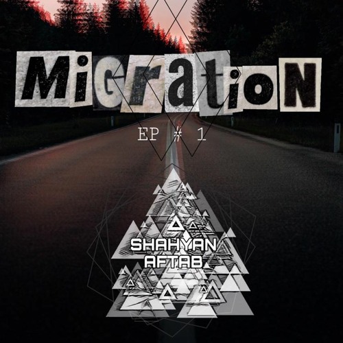 Migration EP #1- Shahyan Aftab