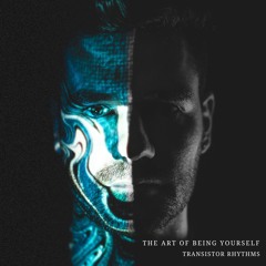 PREMIERE: Transistor Rhythms - The Art Of Being Yourself