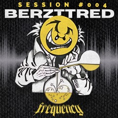 Session Frequency 006 # BERZTTRED