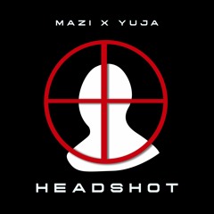MAZI X YUJA - HEADSHOT (FREE DL)