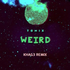 ToMix - Weird (KHAG3 Remix)
