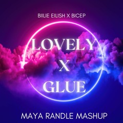 Lovely X Glue (Maya Randle Mashup)