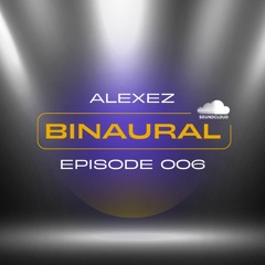 Binaural Episode 006 - Alexez