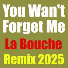 You Wan't Forget Me - La Bouche