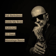 Vali Barbulescu - Inside My Brain (Addicted) (DJ Giany Mainstage Remix) @ FREE DOWNLOAD ONLY FOR DJs