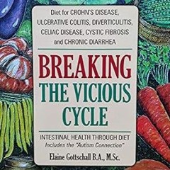 Pdf~(Download) Breaking the Vicious Cycle: Intestinal Health Through Diet By  Elaine Gottschall